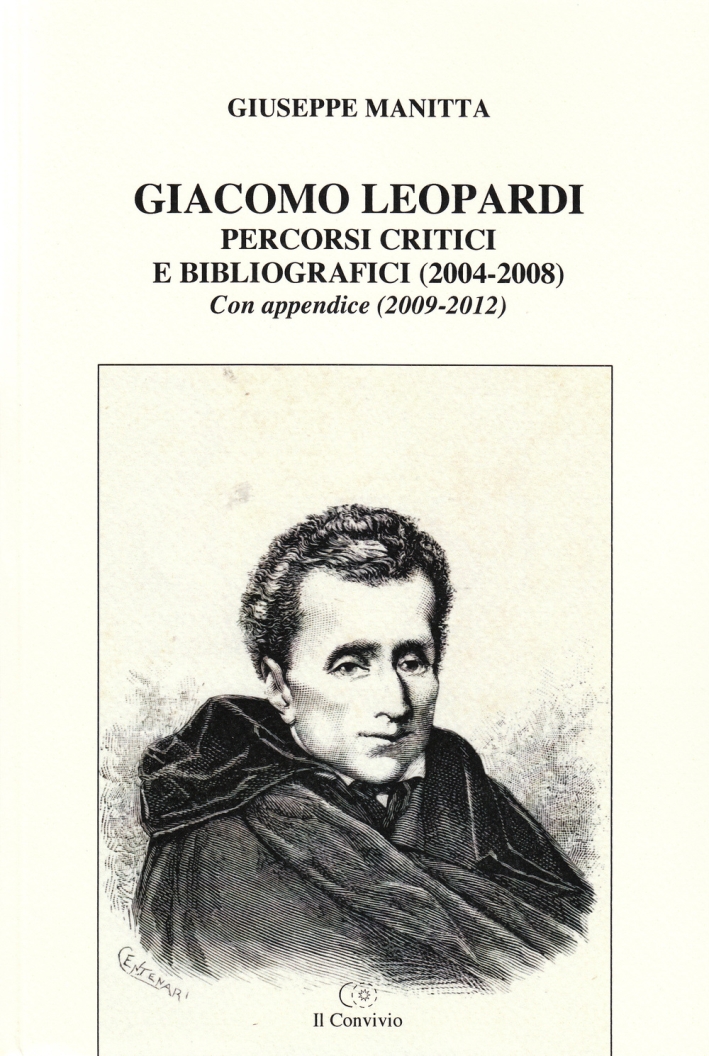 Giacomo Leopardi, percorsi critici e bibliografici (2004-2008). Con appendice (2009-2012 Giacomo Leopardi, percorsi critici e bibliografici (2004-2008). Con appendice (2009-2012