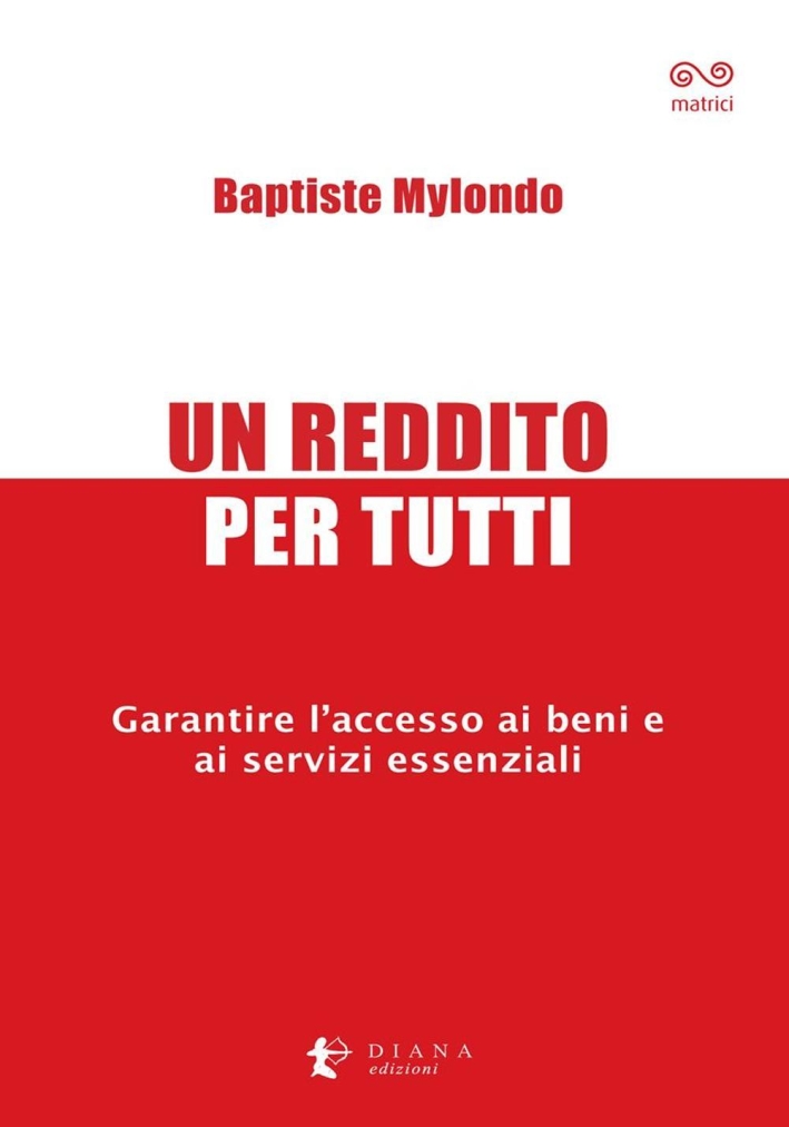 Un reddito per tutti. Garantire l'accesso ai beni e ai servizi essenziali Un reddito per tutti. Garantire l'accesso ai beni e ai servizi essenziali