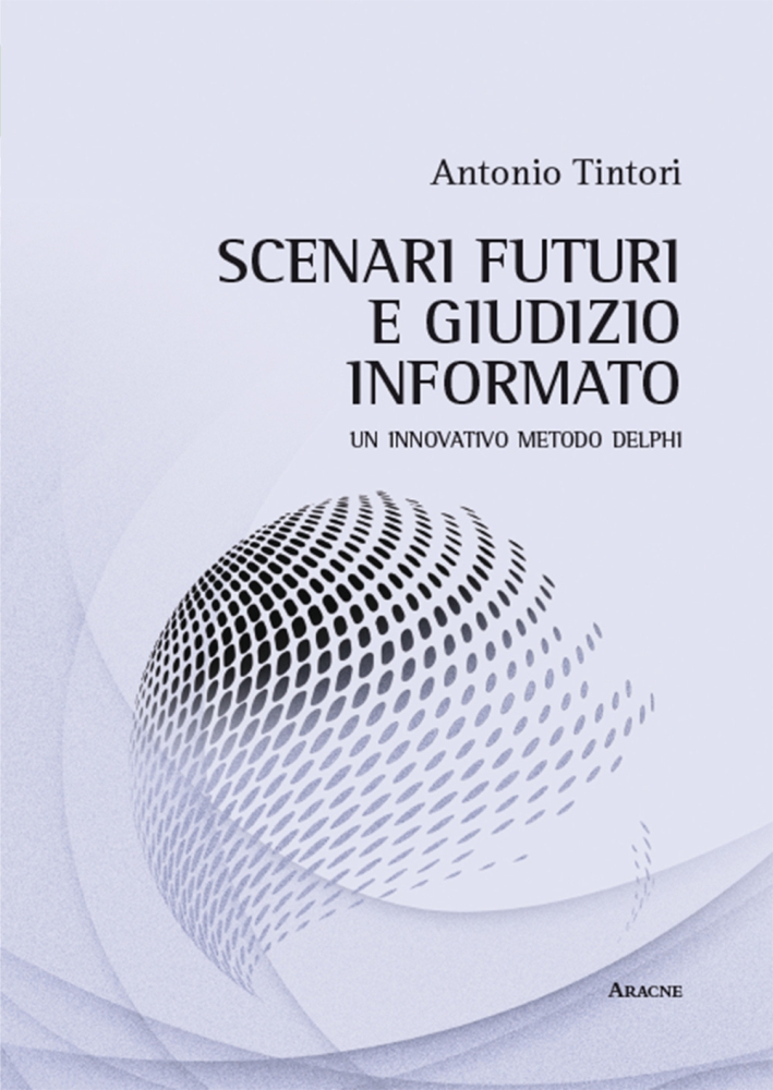 Scenari futuri e giudizio informato. Un innovativo metodo Delphi Scenari futuri e giudizio informato. Un innovativo metodo Delphi