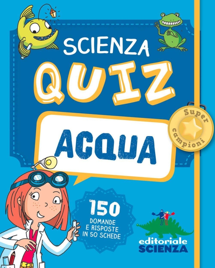 Acqua. Scienza quiz. 150 domande e risposte in 50 schede Acqua. Scienza quiz. 150 domande e risposte in 50 schede