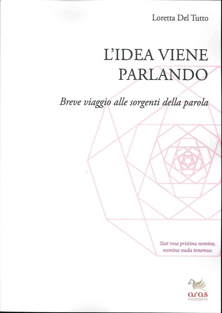 L'Idea Viene Parlando. Breve Viaggio alle Sorgenti della Parola L'Idea Viene Parlando. Breve Viaggio alle Sorgenti della Parola