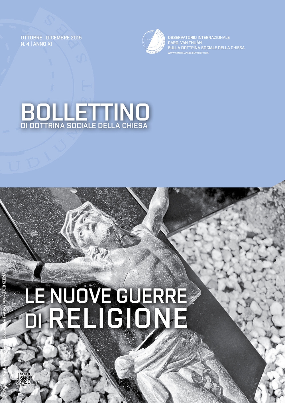 Bollettino di Dottrina Sociale della Chiesa. Anno XI, N.4, Ottobre-Dicembre 2015. Le Nuove Guerre di Religione Bollettino di Dottrina Sociale della Chiesa. Anno XI, N.4, Ottobre-Dicembre 2015. Le Nuove Guerre di Religione