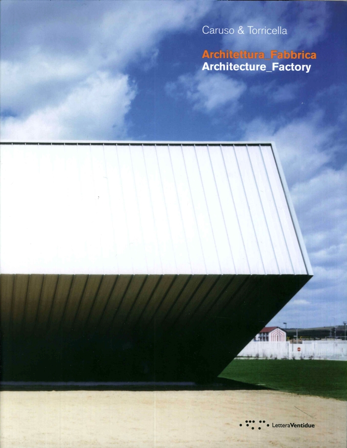 Caruso E& Torricella. Architettura Fabbrica. Architecture Factory Caruso E& Torricella. Architettura Fabbrica. Architecture Factory