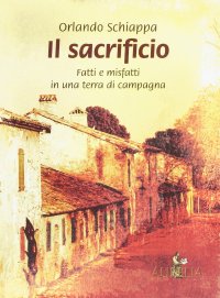Il sacrificio. Fatti e misfatti in una terra di campagna