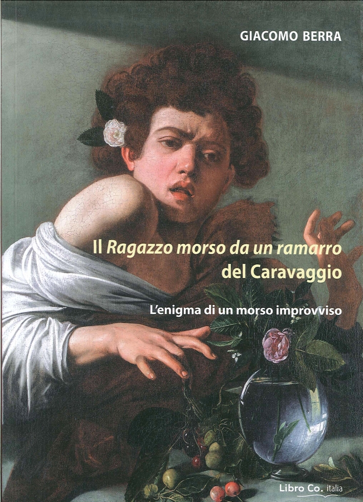 Il Ragazzo Morso Da un Ramarro del Caravaggio. L'Enigma di un Morso Improvviso Il Ragazzo Morso Da un Ramarro del Caravaggio. L'Enigma di un Morso Improvviso