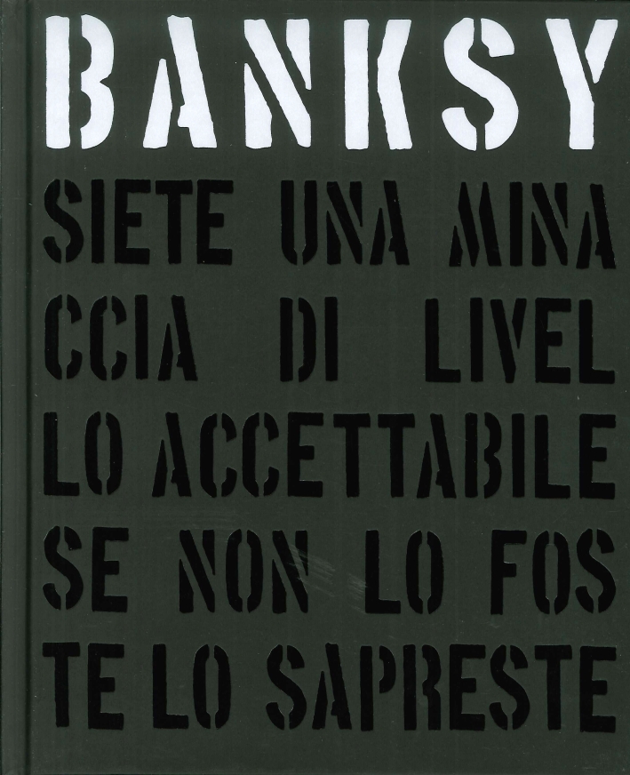 Banksy. Siete una Minaccia di Livello Accettabile Banksy. Siete una Minaccia di Livello Accettabile