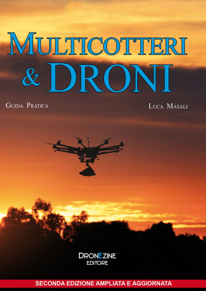 Multicotteri e droni. Manuale pratico Multicotteri e droni. Manuale pratico