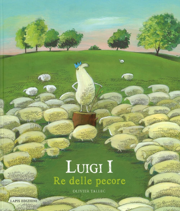 Luigi I re delle pecore. Ediz. illustrata Luigi I re delle pecore. Ediz. illustrata