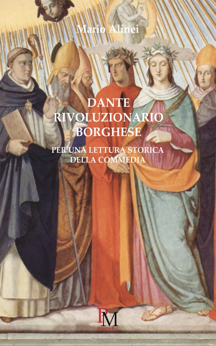 Dante rivoluzionario borghese. Per una lettura storica della Commedia Dante rivoluzionario borghese. Per una lettura storica della Commedia