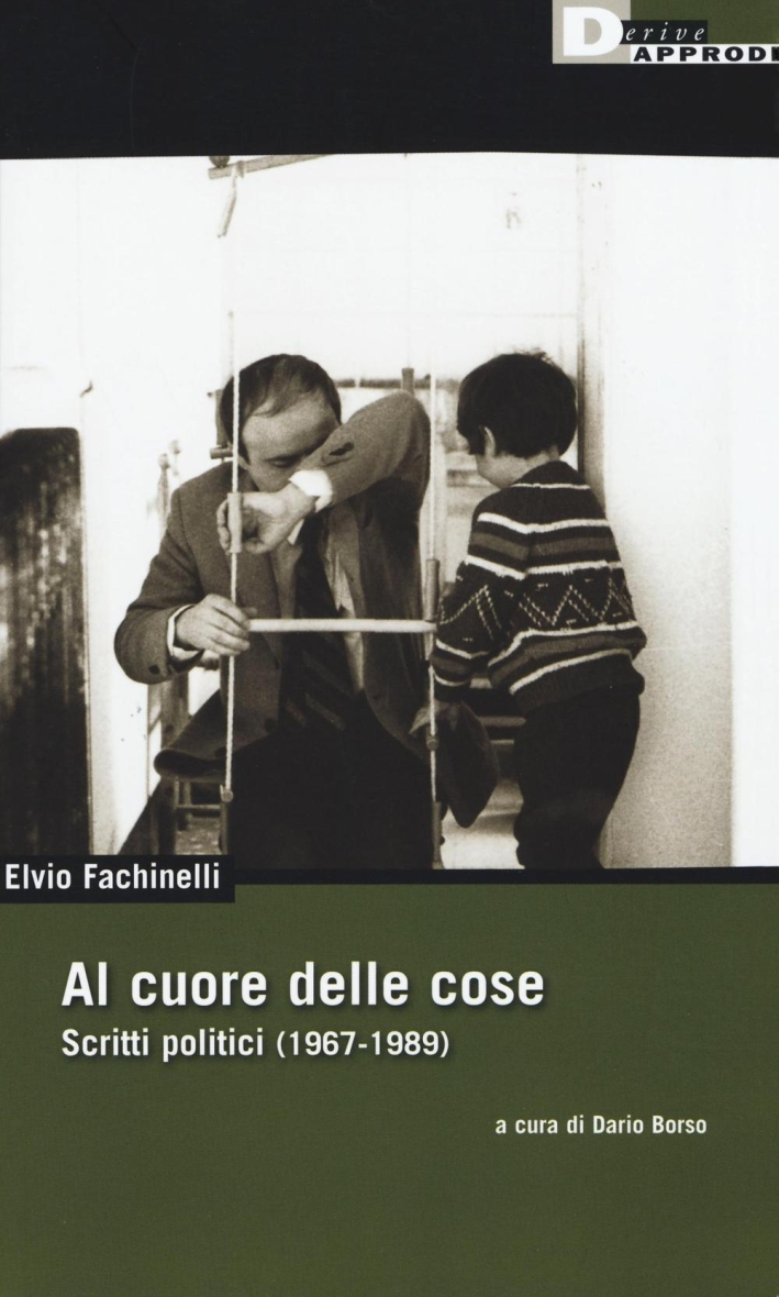 Al cuore delle cose. Scritti politici (1967-1989) Al cuore delle cose. Scritti politici (1967-1989)