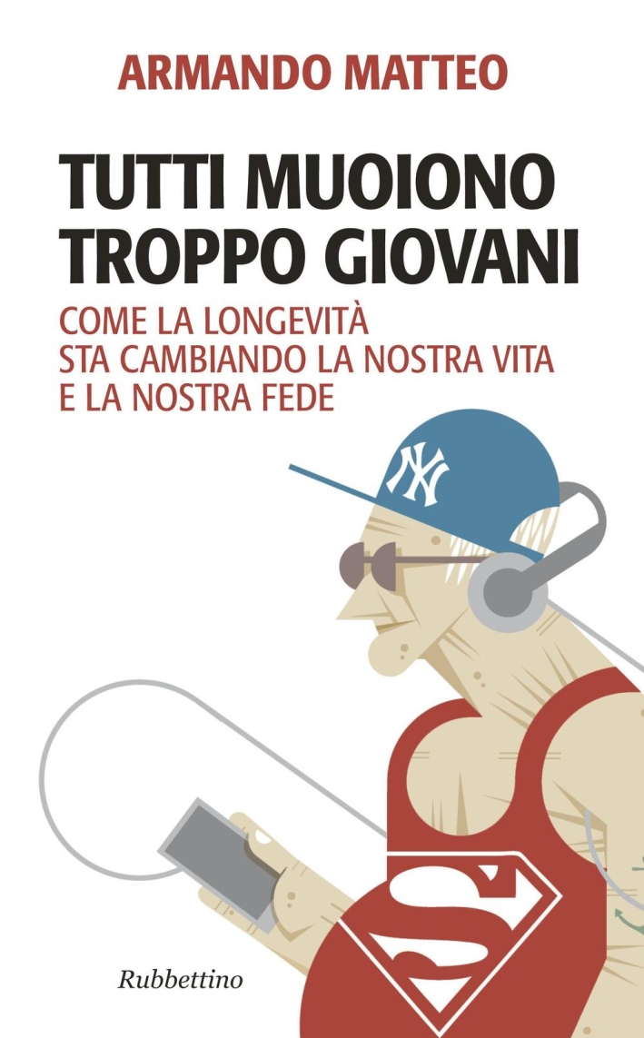 Tutti muoiono troppo giovani. Come la longevità sta cambiando la nostra vita e la nostra fede Tutti muoiono troppo giovani. Come la longevità sta cambiando la nostra vita e la nostra fede