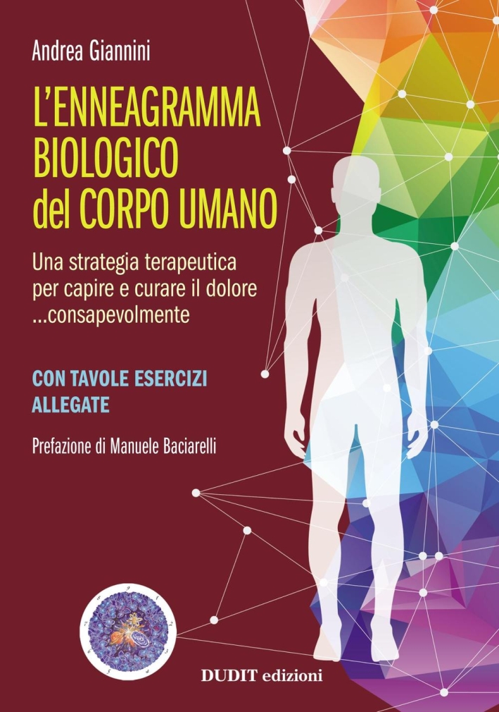 L'ennegramma biologico nel corpo umano: una strategia terapeutica per capire e curare il dolore... consapevolmente L'ennegramma biologico nel corpo umano: una strategia terapeutica per capire e curare il dolore... consapevolmente