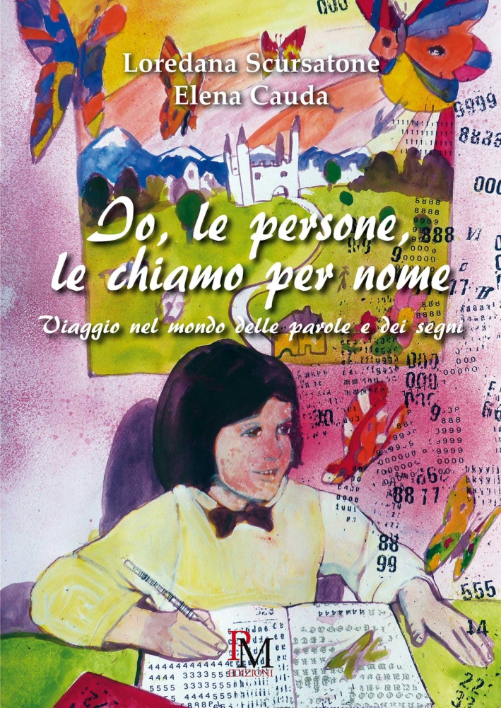 Io, le persone, le chiamo per nome. Viaggio nel mondo delle parole e dei segni Io, le persone, le chiamo per nome. Viaggio nel mondo delle parole e dei segni