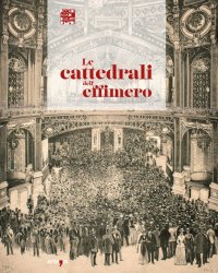 Le Cattedrali dell'Effimero. Viaggio Bibliografico, Iconografico e Documentario Attraverso le Grandi Esposizioni