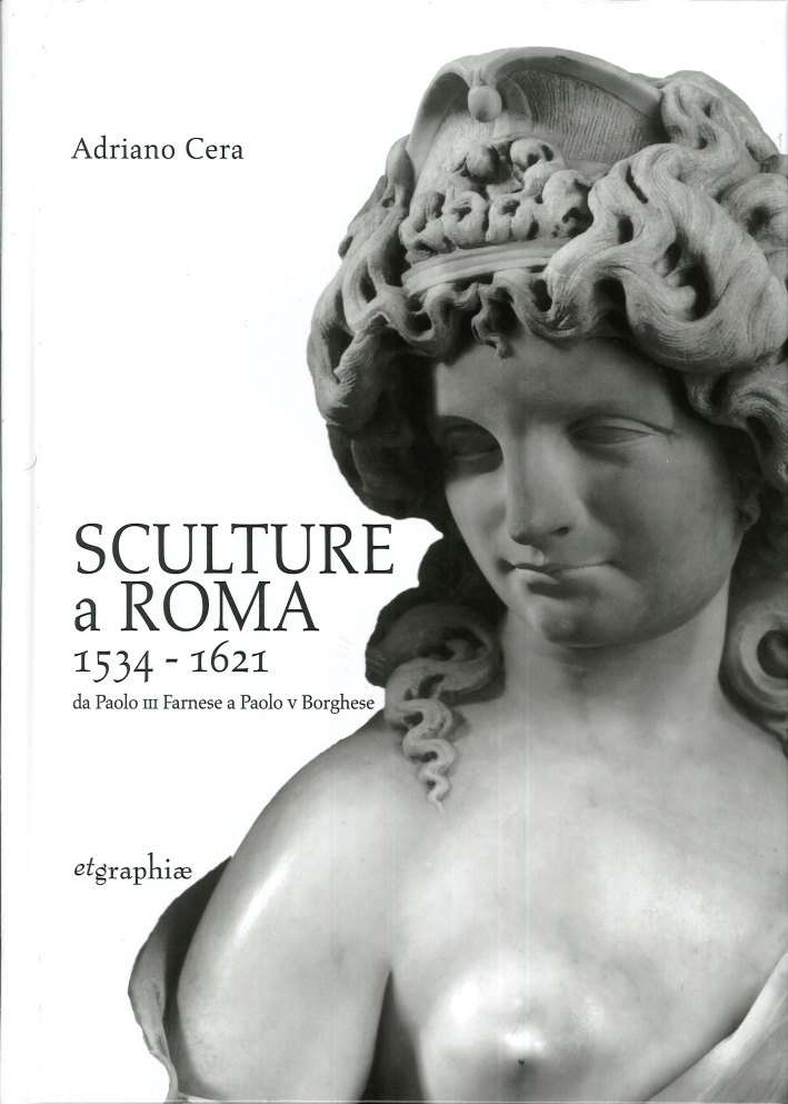 Sculture a Roma 1534-1621. Da Paolo III Farnese a Paolo V Borghese Sculture a Roma 1534-1621. Da Paolo III Farnese a Paolo V Borghese