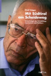 Mit Südtirol am Scheideweg. Erinnerungen des KZ-Häftlings, journalisten und politikers