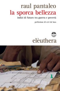 La sporca bellezza. Indizi di futuro tra guerra e povertà