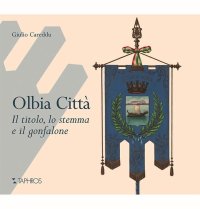 Olbia Città. Il Titolo, lo Stemma e il Gonfalone