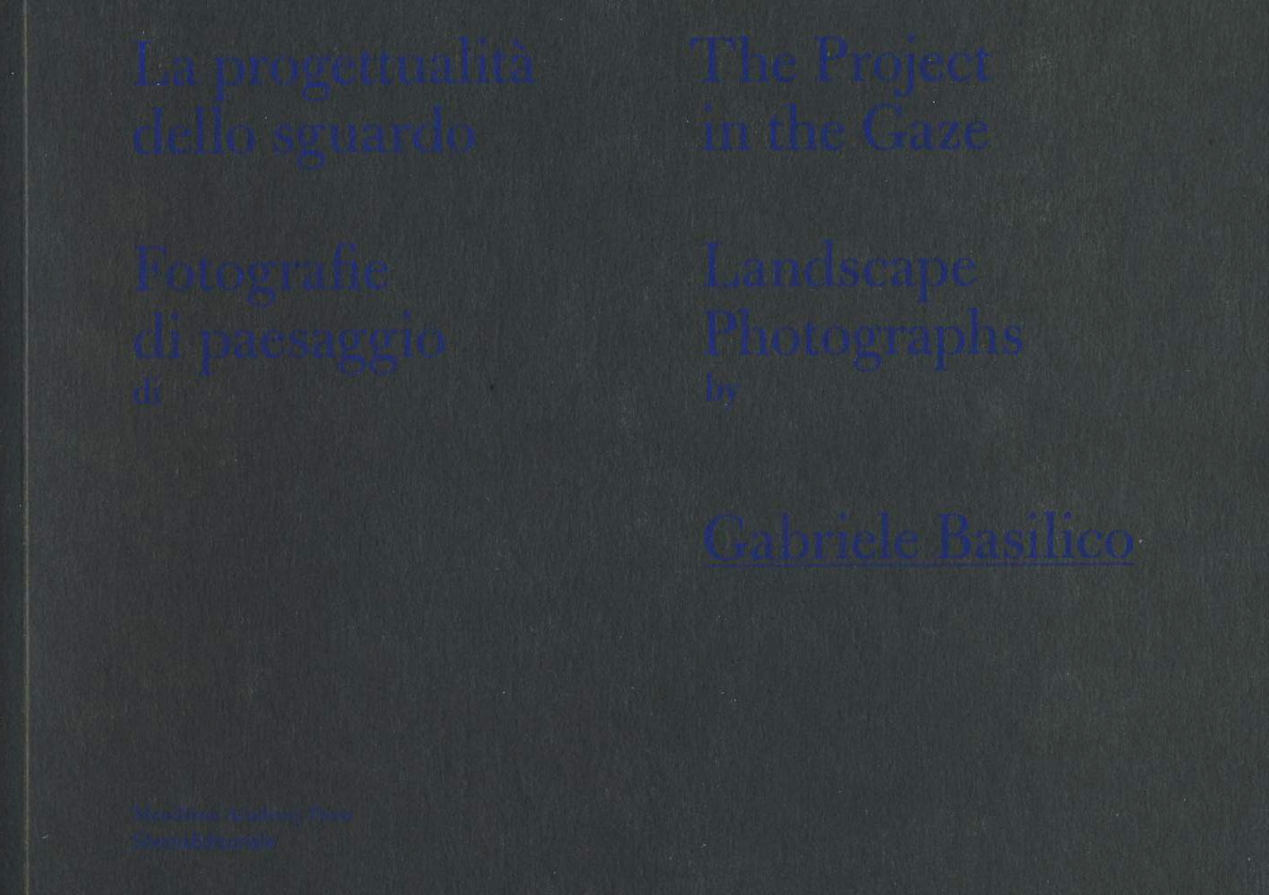 La Progettualità dello Sguardo. Fotografie di Paesaggio di Gabriele Basilico La Progettualità dello Sguardo. Fotografie di Paesaggio di Gabriele Basilico