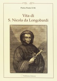 Vita di F. Nicolò di Longobardi oblato professo dell'ordine dei minimi di s. Francesco di Paola. Riscritta fedelmente dalli processi di sua beatificazione... a