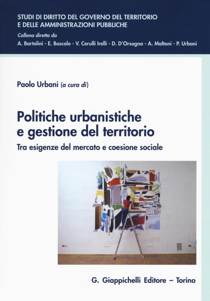 Politiche urbanistiche e gestione del territorio. Tra esigenze del mercato e coesione sociale. Politiche urbanistiche e gestione del territorio. Tra esigenze del mercato e coesione sociale.