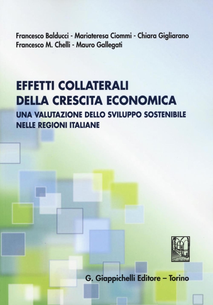 Effetti collaterali della crescita economica. Una valutazione dello sviluppo sostenibile nelle regioni italiane Effetti collaterali della crescita economica. Una valutazione dello sviluppo sostenibile nelle regioni italiane