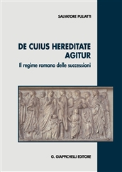 De cuius hereditate agitur. Il regime romano delle successioni