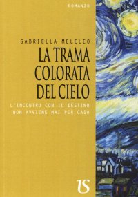 La trama colorata del cielo. L'incontro con il destino non avviene mai per caso