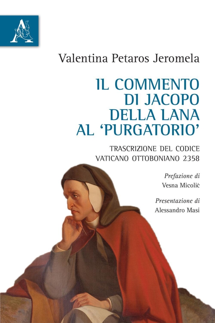 Il commento di Jacopo della Lana al Purgatorio. Trascrizione del Codice Vaticano Ottoboniano 2358 Il commento di Jacopo della Lana al Purgatorio. Trascrizione del Codice Vaticano Ottoboniano 2358