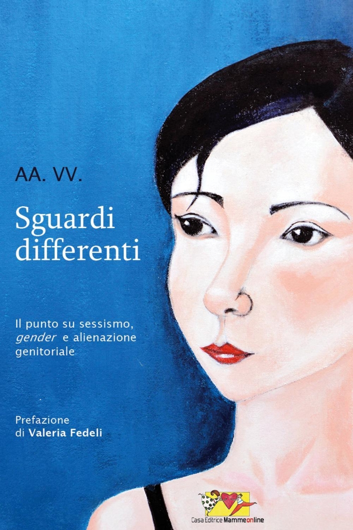 Sguardi differenti. Il punto su sessismo, gender e alienazione genitoriale. Sguardi differenti. Il punto su sessismo, gender e alienazione genitoriale.