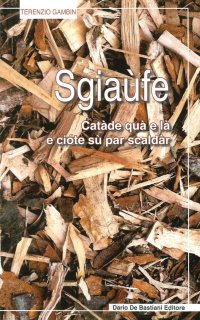 Sgiaufe. Catàde Qua e Là e Ciote Sù Par Scaldàr