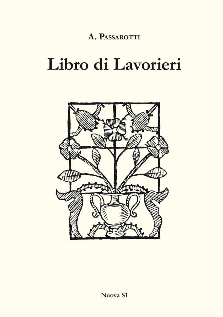 Libro di Lavorieri 1591. Riproduzione dell'Esemplare Conservato nella Biblioteca Libro di Lavorieri 1591. Riproduzione dell'Esemplare Conservato nella Biblioteca