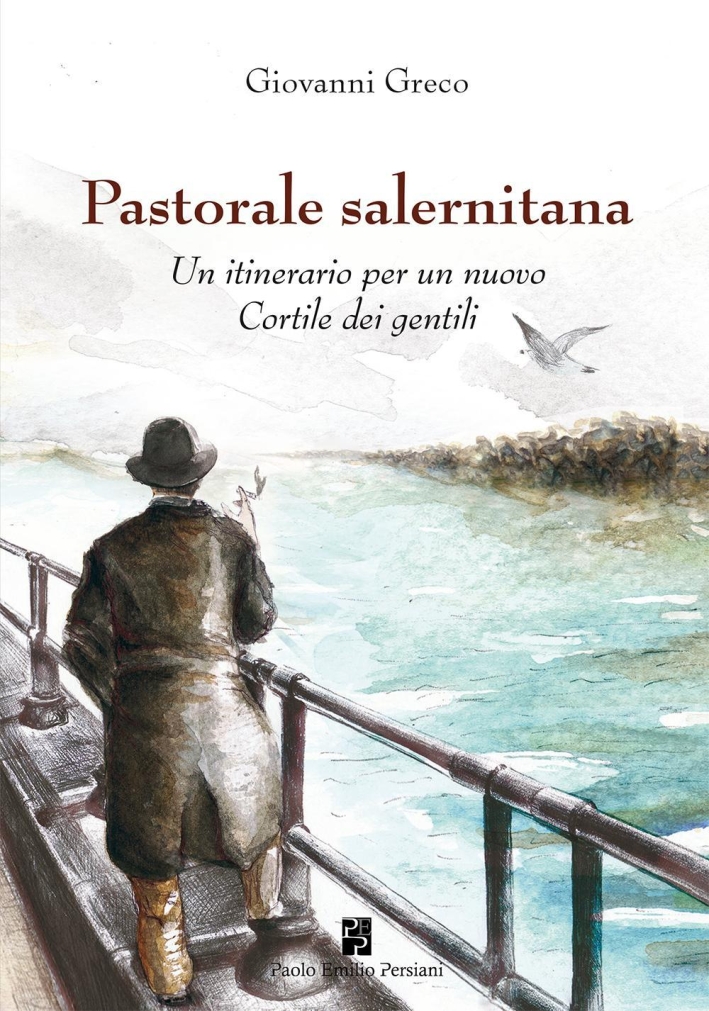 Pastorale salernitana. Un itinerario per un nuovo Cortile dei Gentili Pastorale salernitana. Un itinerario per un nuovo Cortile dei Gentili