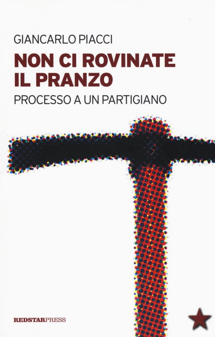Non ci rovinate il pranzo. Processo a un partigiano Non ci rovinate il pranzo. Processo a un partigiano