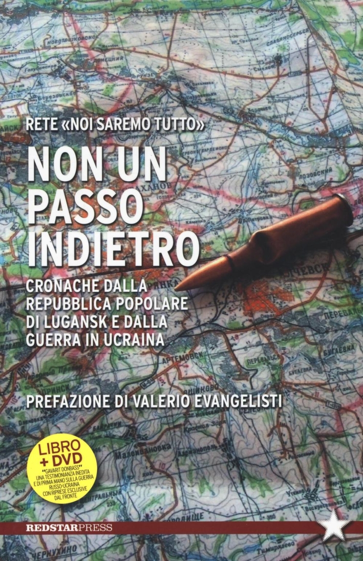 Non un passo indietro. Cronache dalla Repubblica Popolare di Lugansk e dalla guerra in Ucraina. Con DVD Non un passo indietro. Cronache dalla Repubblica Popolare di Lugansk e dalla guerra in Ucraina. Con DVD