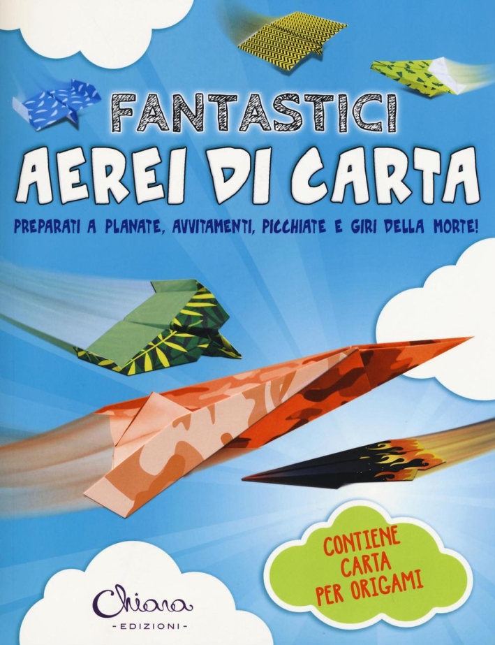 Fantastici aerei di carta. Preparati a planate, avvitamenti, picchiate e giri della morte! Ediz. illustrata. Con gadget Fantastici aerei di carta. Preparati a planate, avvitamenti, picchiate e giri della morte! Ediz. illustrata. Con gadget