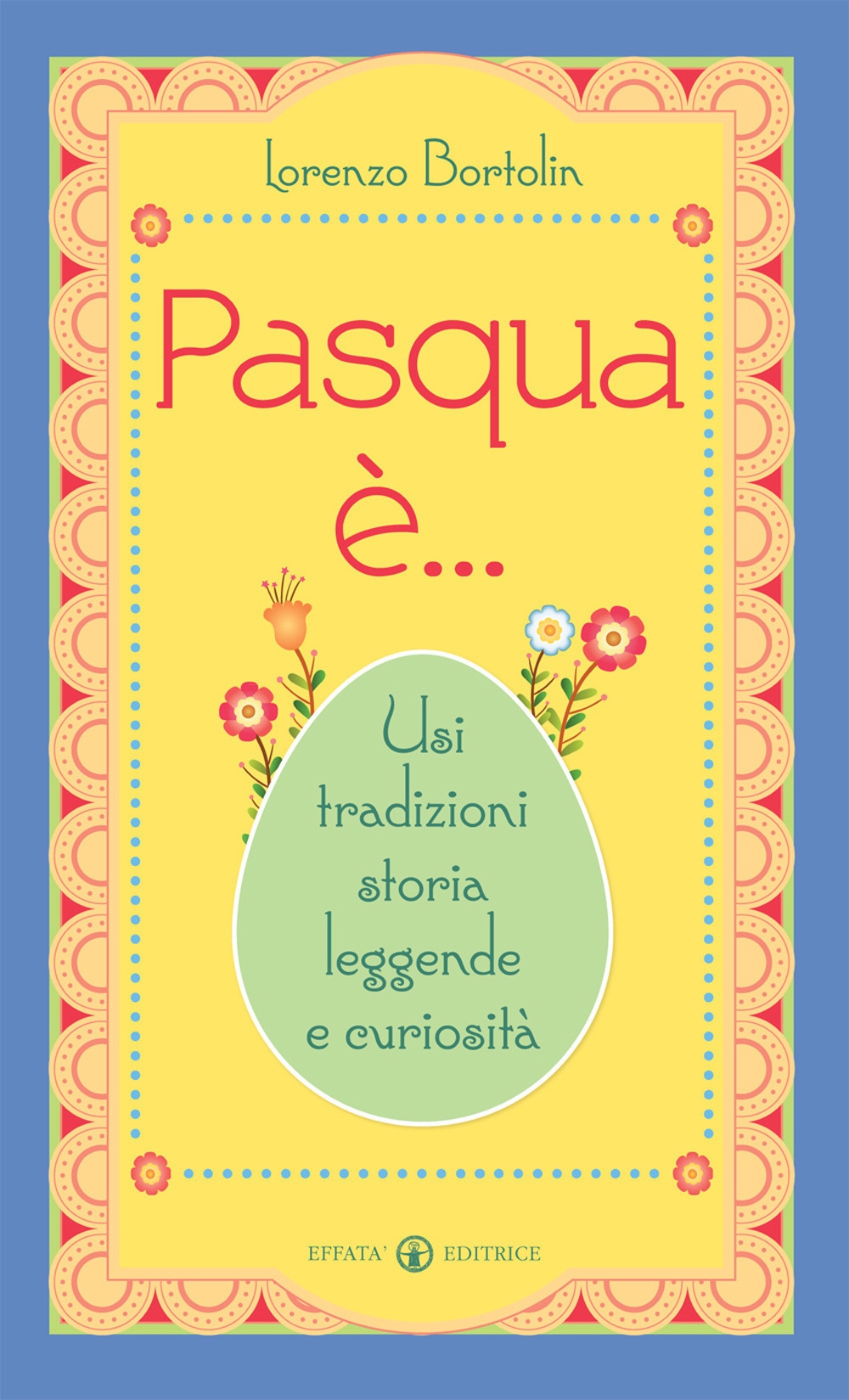 Pasqua è... Usi tradizioni storia leggende e curiosità Pasqua è... Usi tradizioni storia leggende e curiosità