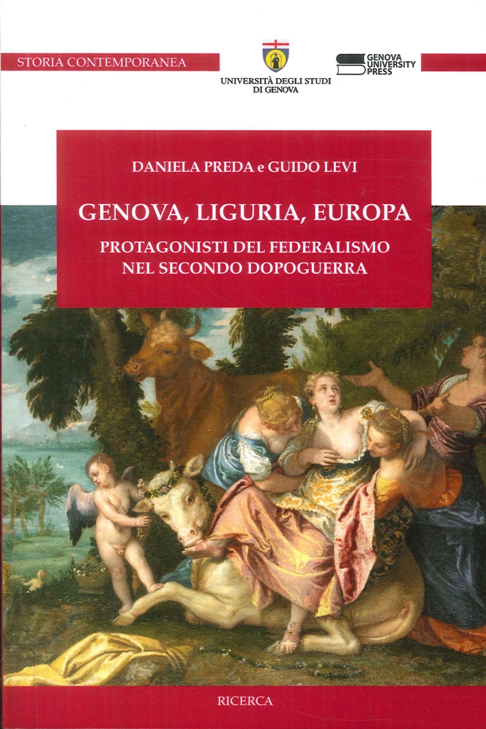 Genova, Liguria, Europa. Protagonisti del Federalismo nel Secondo Dopoguerra Genova, Liguria, Europa. Protagonisti del Federalismo nel Secondo Dopoguerra