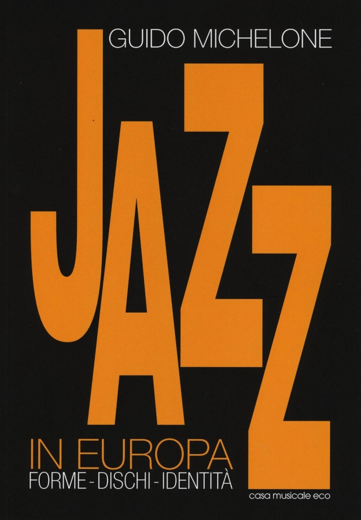 Jazz in Europa. Forme, dischi, identità Jazz in Europa. Forme, dischi, identità
