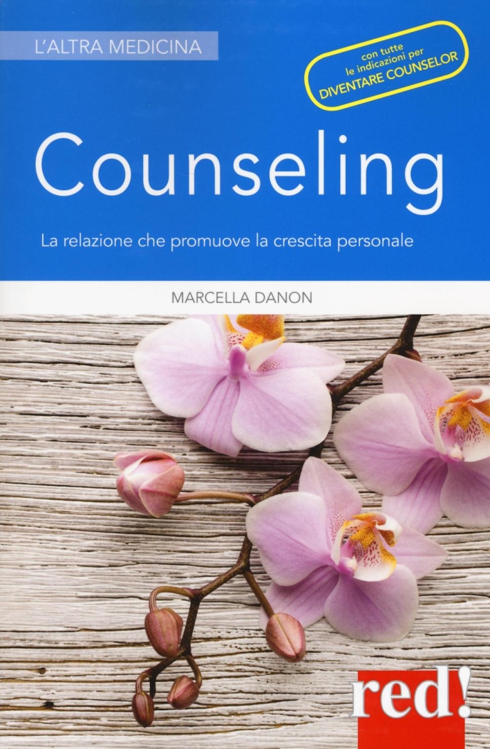 Counseling. La relazione che promuove la crescita personale Counseling. La relazione che promuove la crescita personale