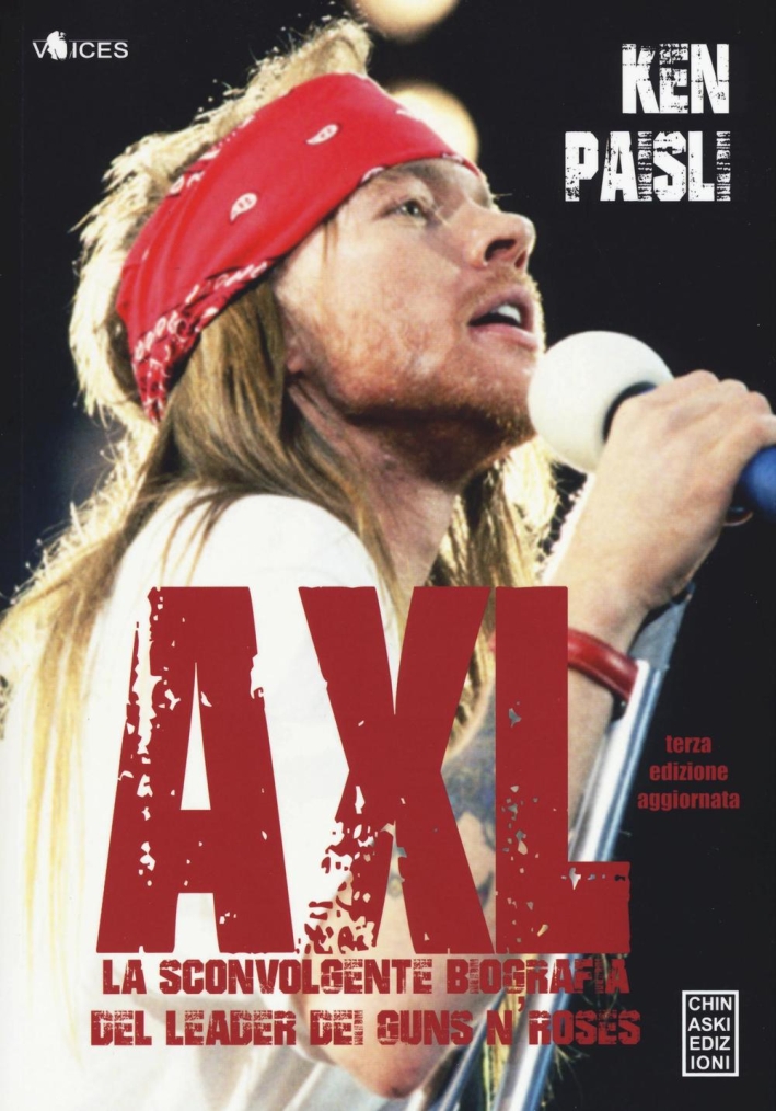 Axl. La sconvolgente biografia del leader dei Guns N'Roses Axl. La sconvolgente biografia del leader dei Guns N'Roses