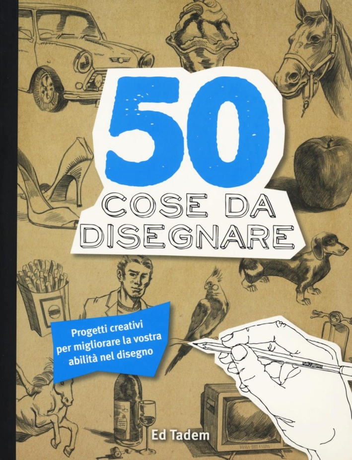50 cose da disegnare. Ediz. illustrata 50 cose da disegnare. Ediz. illustrata