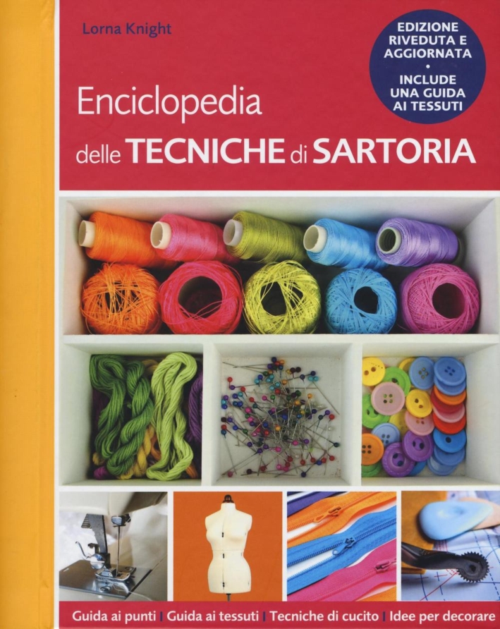 Enciclopedia delle tecniche di sartoria. Ediz. illustrata Enciclopedia delle tecniche di sartoria. Ediz. illustrata