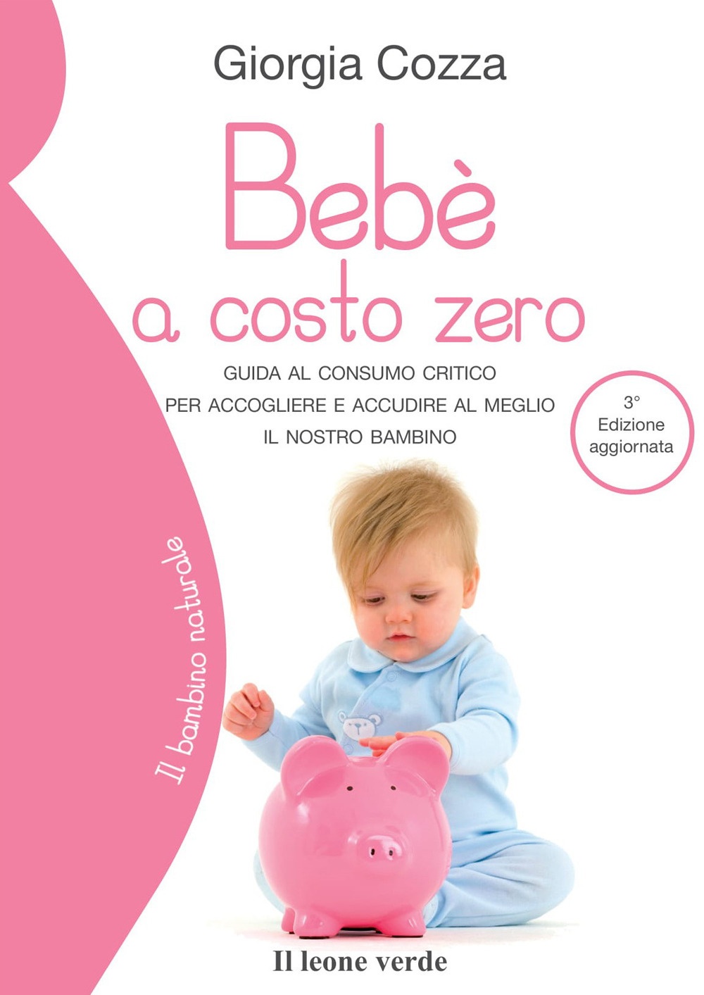 Bebè a costo zero. Guida al consumo critico per accogliere e accudire al meglio il nostro bambino Bebè a costo zero. Guida al consumo critico per accogliere e accudire al meglio il nostro bambino