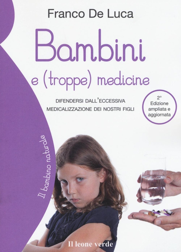 Bambini e (troppe) medicine. Difendersi dall'eccessiva medicalizzazione dei nostri figli Bambini e (troppe) medicine. Difendersi dall'eccessiva medicalizzazione dei nostri figli