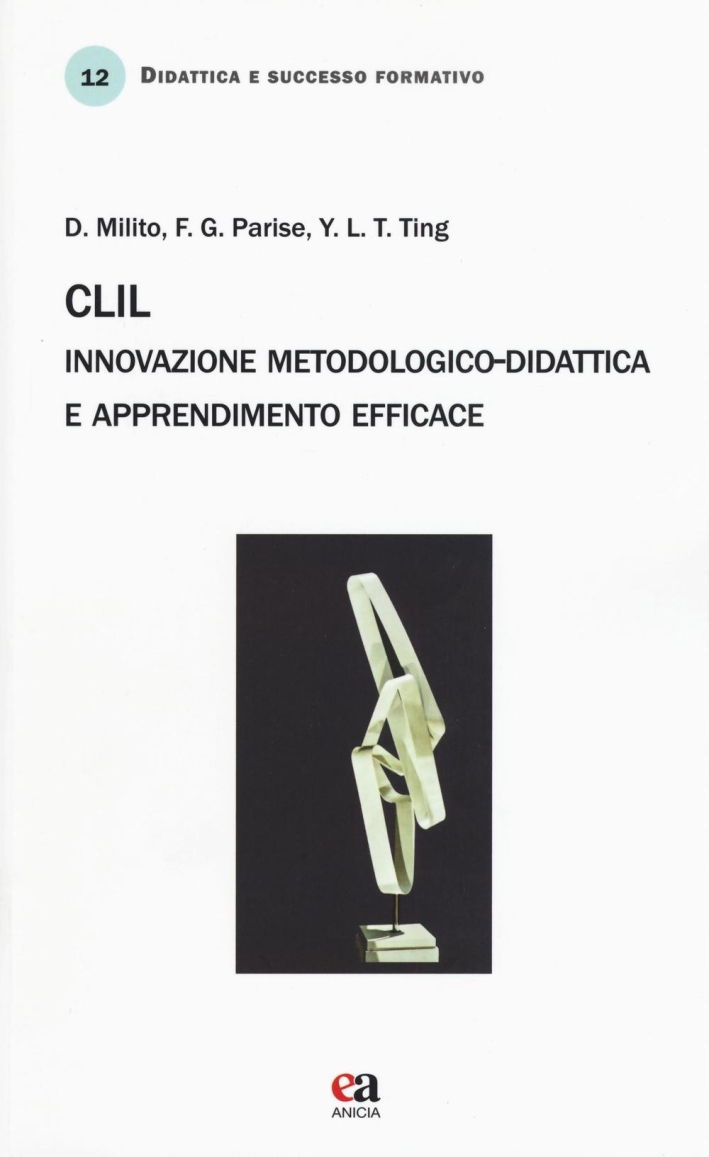 CLIL. Innovazione metodologico-didattica e apprendimento efficace CLIL. Innovazione metodologico-didattica e apprendimento efficace