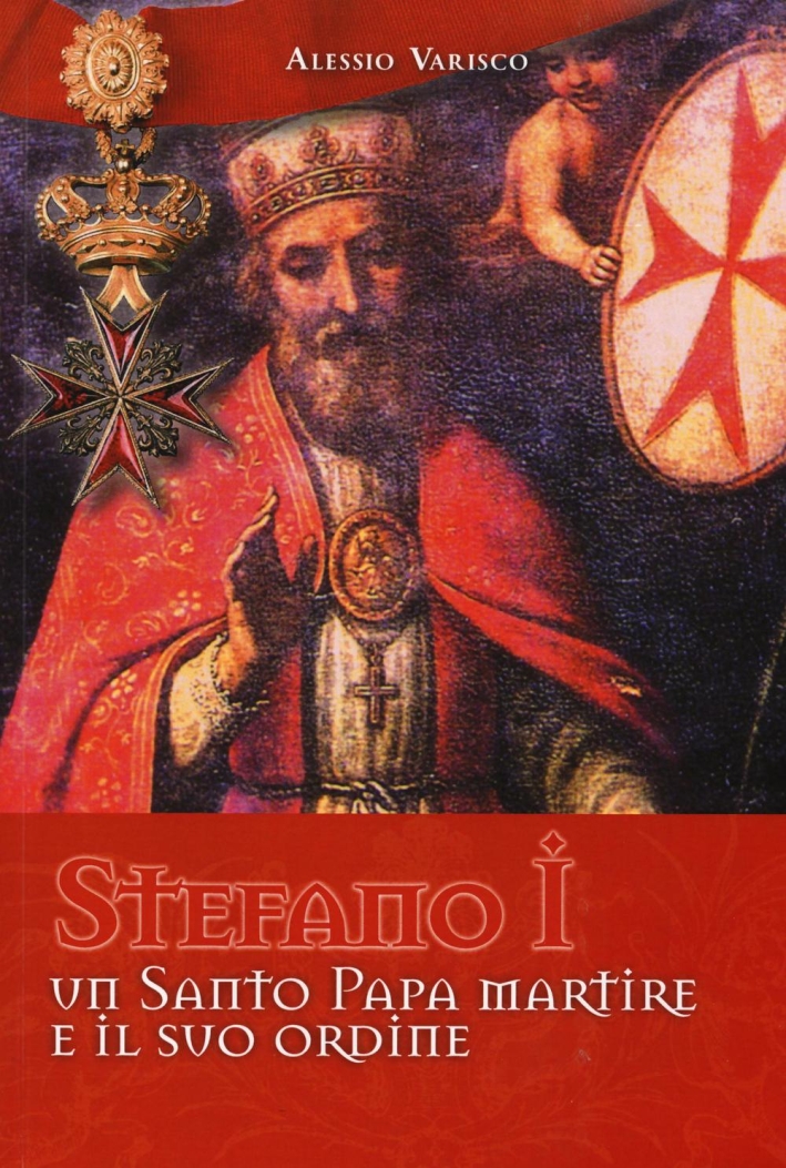 Stefano i un Santo Papa Martire e il Suo Ordine Stefano i un Santo Papa Martire e il Suo Ordine