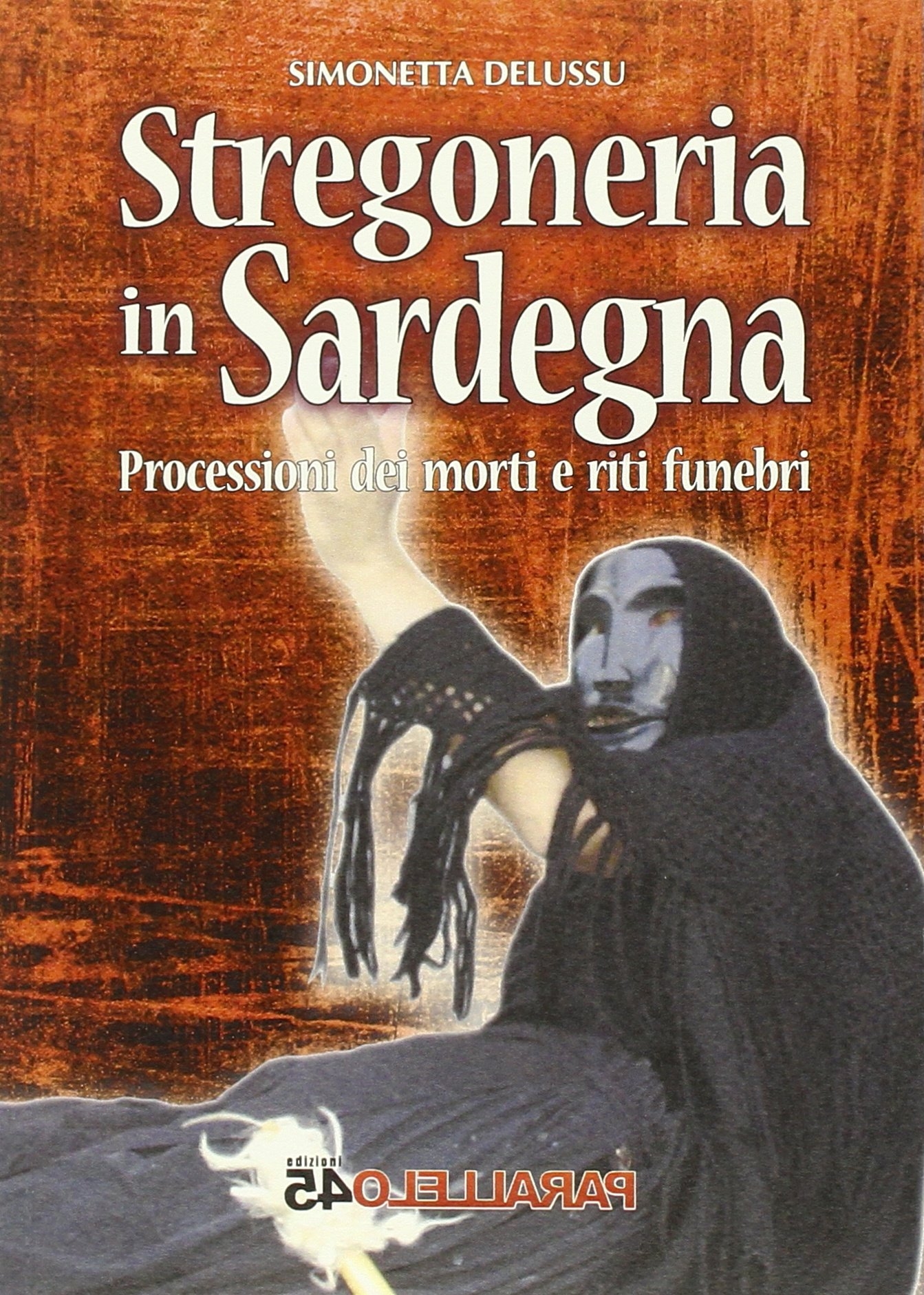 Stregoneria in Sardegna. Processioni dei Morti e Riti Funebri Stregoneria in Sardegna. Processioni dei Morti e Riti Funebri