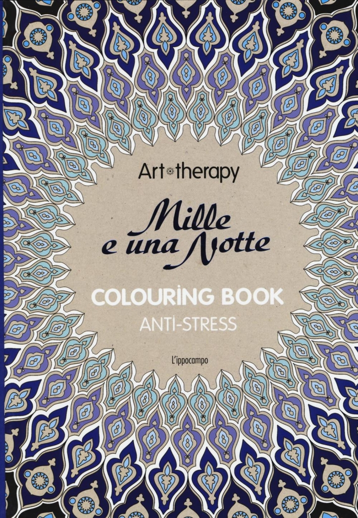Art therapy. Le mille e una notte. Colouring book anti-stress Art therapy. Le mille e una notte. Colouring book anti-stress