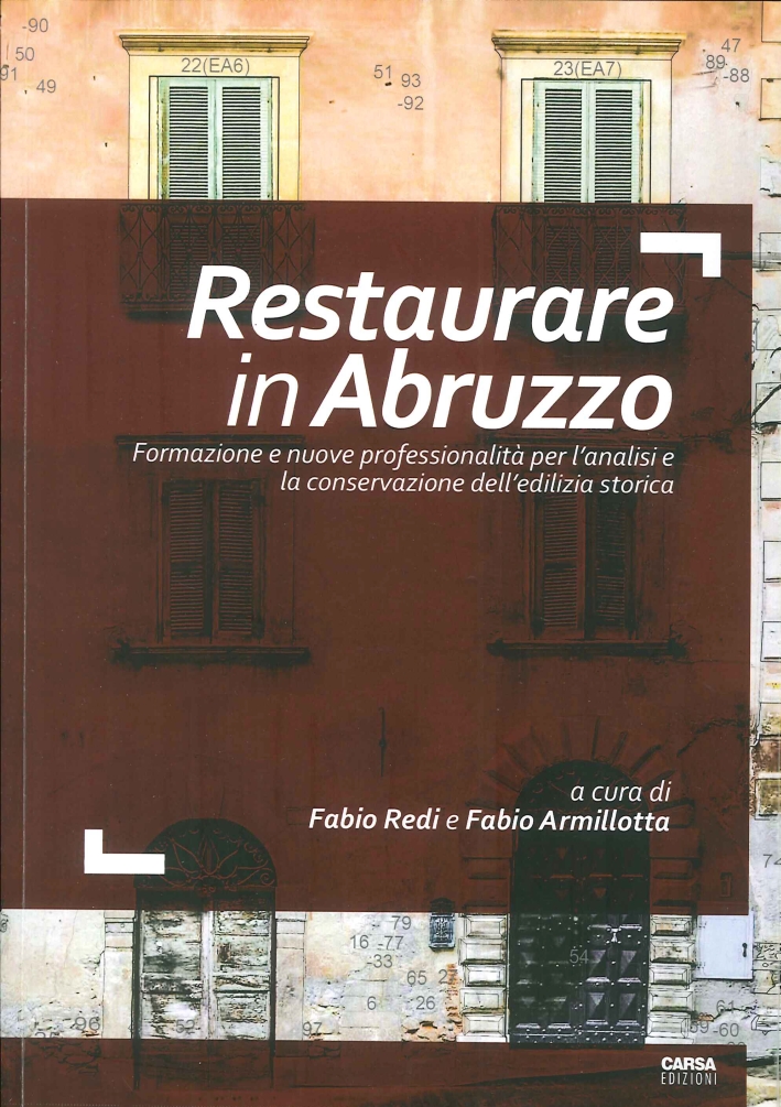 Restaurare in Abruzzo. Formazione e Nuove Professionalità per l'Analisi e la Conservazione dell'Edilizia Storica Restaurare in Abruzzo. Formazione e Nuove Professionalità per l'Analisi e la Conservazione dell'Edilizia Storica